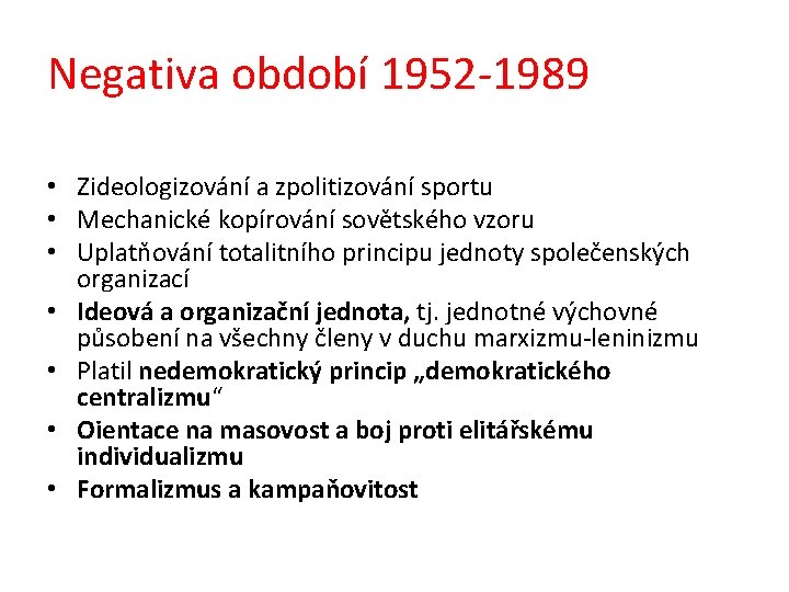 Negativa období 1952 -1989 • Zideologizování a zpolitizování sportu • Mechanické kopírování sovětského vzoru
