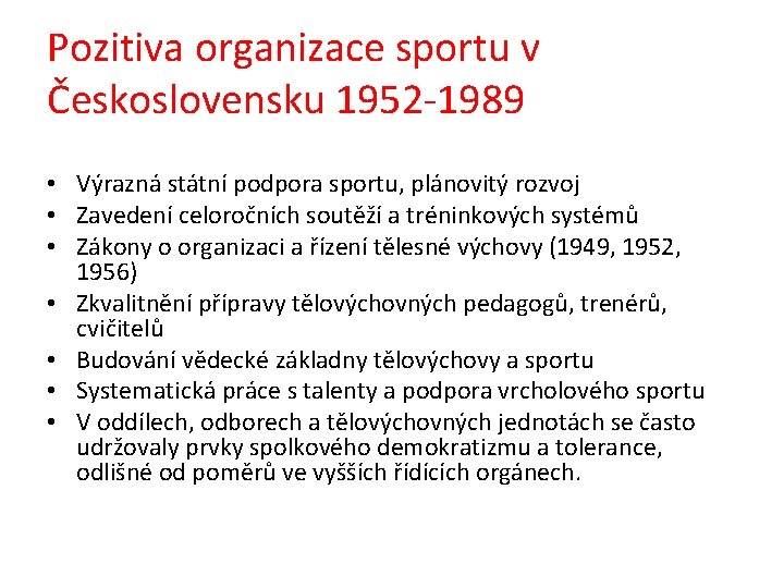 Pozitiva organizace sportu v Československu 1952 -1989 • Výrazná státní podpora sportu, plánovitý rozvoj