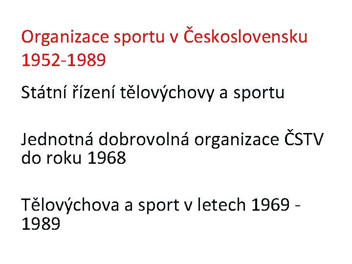 Organizace sportu v Československu 1952 -1989 Státní řízení tělovýchovy a sportu Jednotná dobrovolná organizace