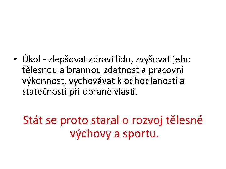  • Úkol - zlepšovat zdraví lidu, zvyšovat jeho tělesnou a brannou zdatnost a