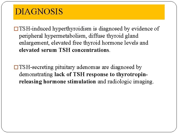 DIAGNOSIS � TSH-induced hyperthyroidism is diagnosed by evidence of peripheral hypermetabolism, diffuse thyroid gland