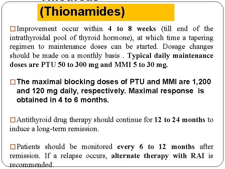 Thioureas (Thionamides) � Improvement occur within 4 to 8 weeks (till end of the