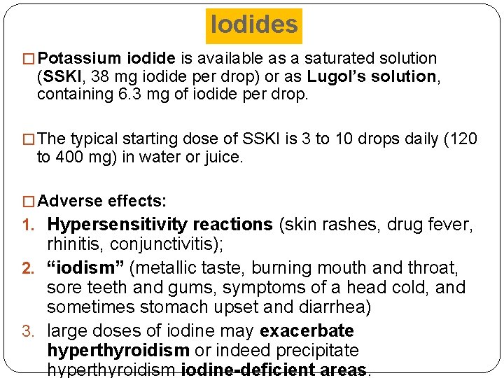 Iodides � Potassium iodide is available as a saturated solution (SSKI, 38 mg iodide