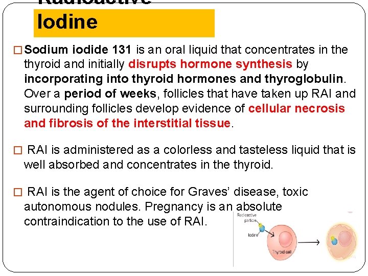 Radioactive Iodine � Sodium iodide 131 is an oral liquid that concentrates in the