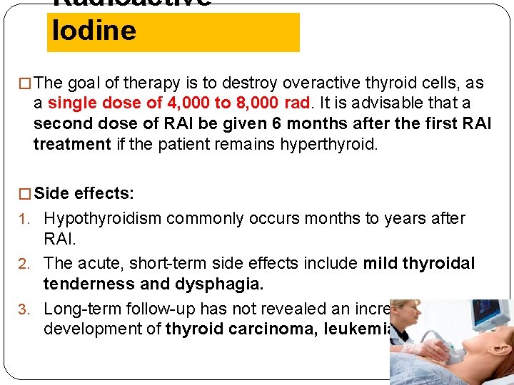 Radioactive Iodine � The goal of therapy is to destroy overactive thyroid cells, as