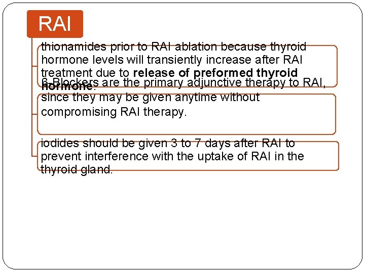 RAI thionamides prior to RAI ablation because thyroid hormone levels will transiently increase after