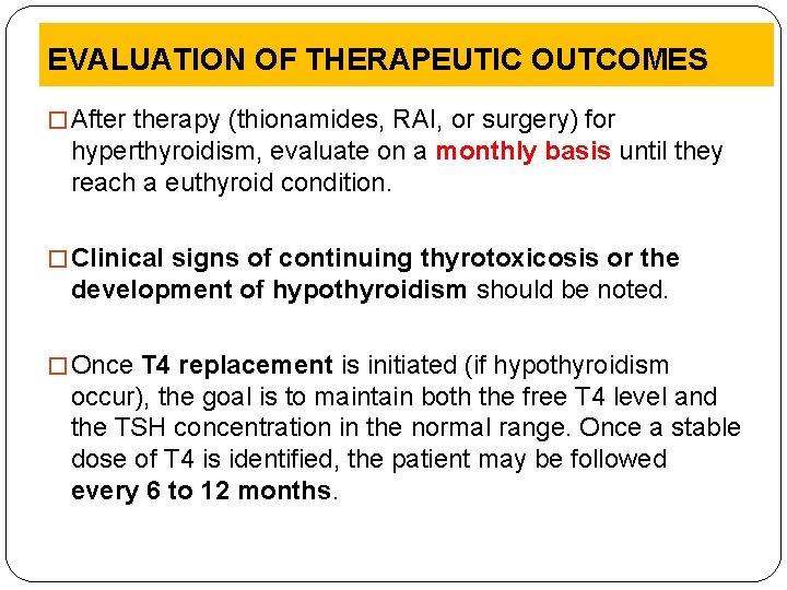 EVALUATION OF THERAPEUTIC OUTCOMES � After therapy (thionamides, RAI, or surgery) for hyperthyroidism, evaluate