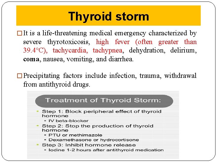 Thyroid storm � It is a life-threatening medical emergency characterized by severe thyrotoxicosis, high