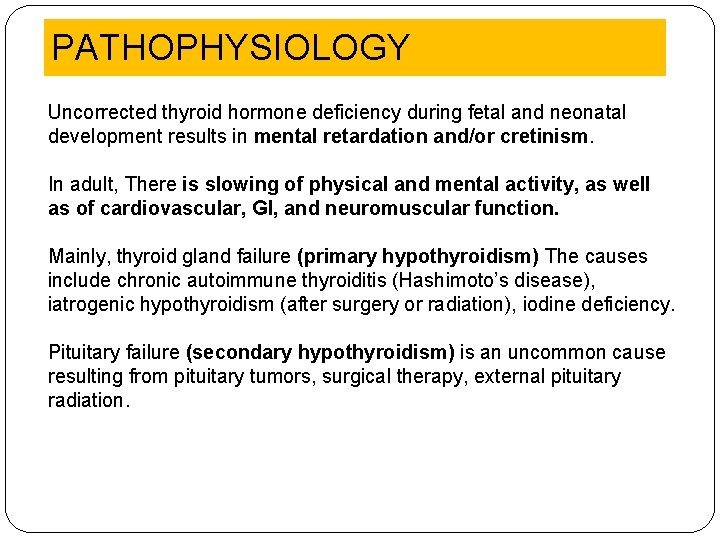 PATHOPHYSIOLOGY Uncorrected thyroid hormone deficiency during fetal and neonatal development results in mental retardation