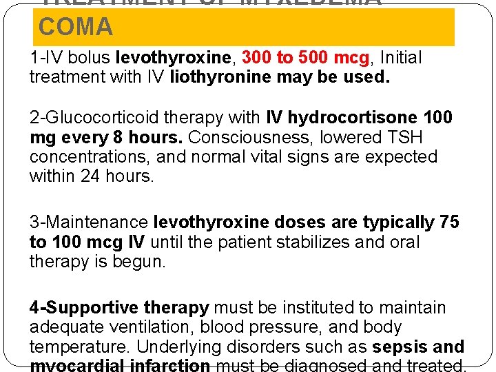 TREATMENT OF MYXEDEMA COMA 1 -IV bolus levothyroxine, 300 to 500 mcg, Initial treatment