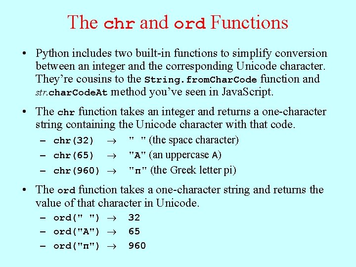 The chr and ord Functions • Python includes two built-in functions to simplify conversion