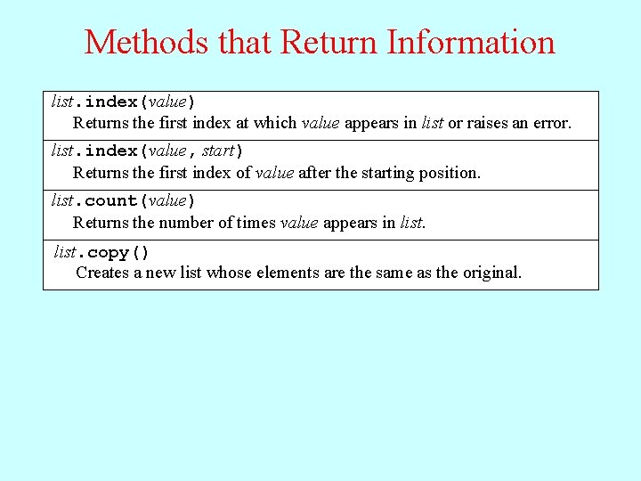 Methods that Return Information list. index(value) Returns the first index at which value appears