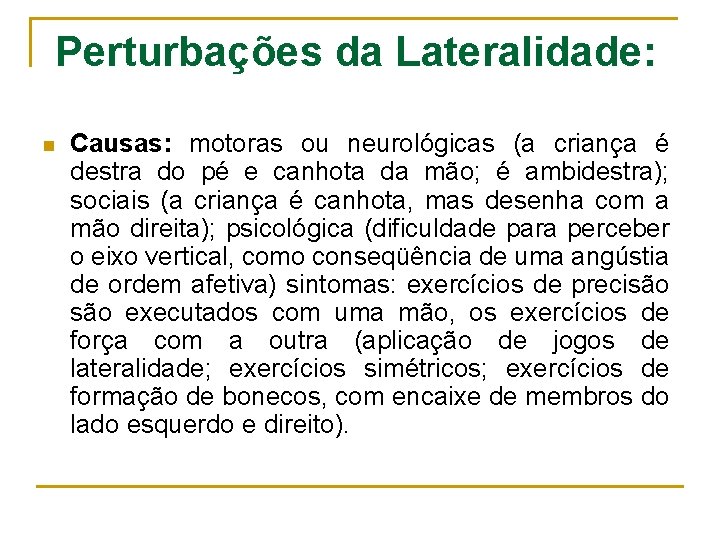 Perturbações da Lateralidade: n Causas: motoras ou neurológicas (a criança é destra do pé