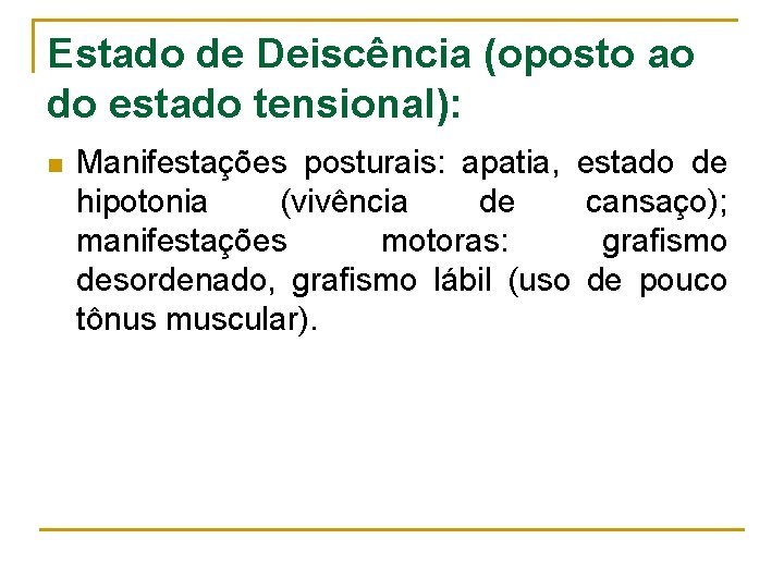 Estado de Deiscência (oposto ao do estado tensional): n Manifestações posturais: apatia, estado de