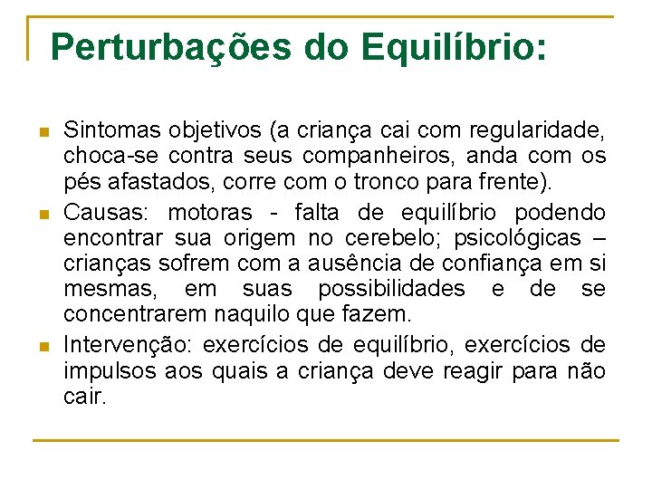 Perturbações do Equilíbrio: n n n Sintomas objetivos (a criança cai com regularidade, choca-se