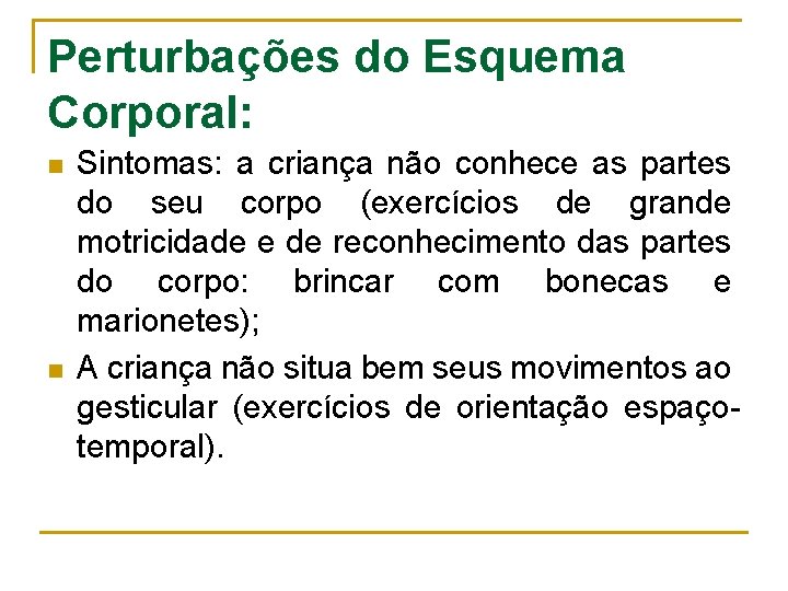 Perturbações do Esquema Corporal: n n Sintomas: a criança não conhece as partes do