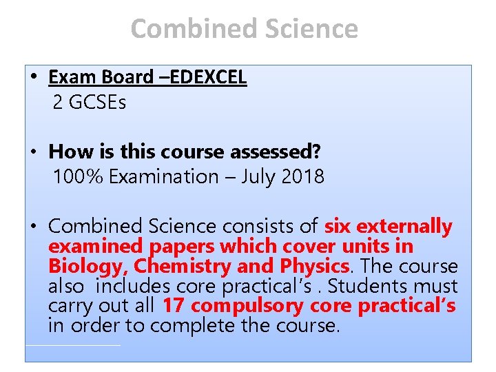Combined Science • Exam Board –EDEXCEL 2 GCSEs • How is this course assessed? Combined Science • Exam Board –EDEXCEL 2 GCSEs • How is this course assessed?