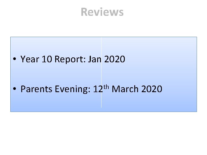 Reviews • Year 10 Report: Jan 2020 • Parents Evening: 12 th March 2020 Reviews • Year 10 Report: Jan 2020 • Parents Evening: 12 th March 2020