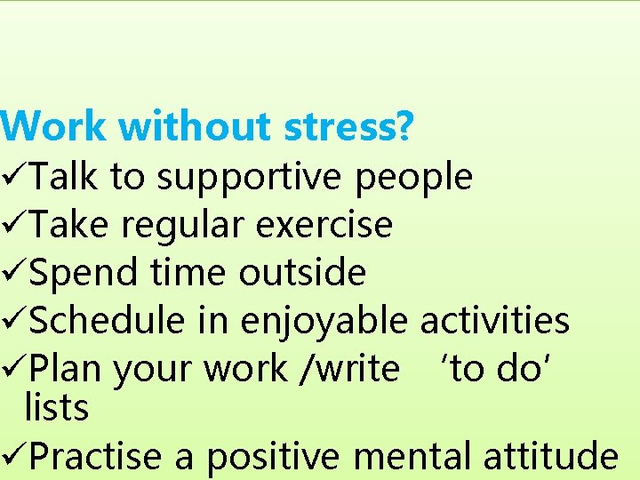 Looking after your Wellbeing Work without stress? üTalk to supportive people üTake regular exercise Looking after your Wellbeing Work without stress? üTalk to supportive people üTake regular exercise