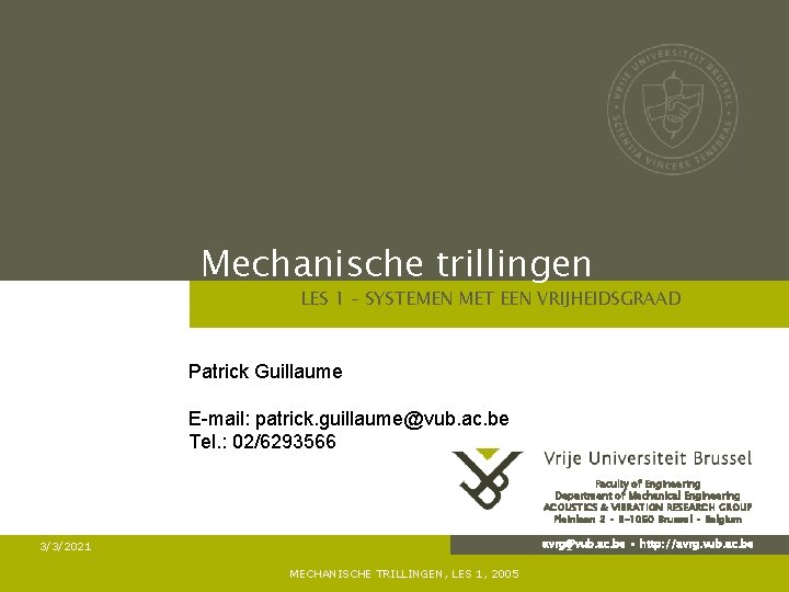 Mechanische trillingen LES 1 – SYSTEMEN MET EEN VRIJHEIDSGRAAD Patrick Guillaume E-mail: patrick. guillaume@vub.