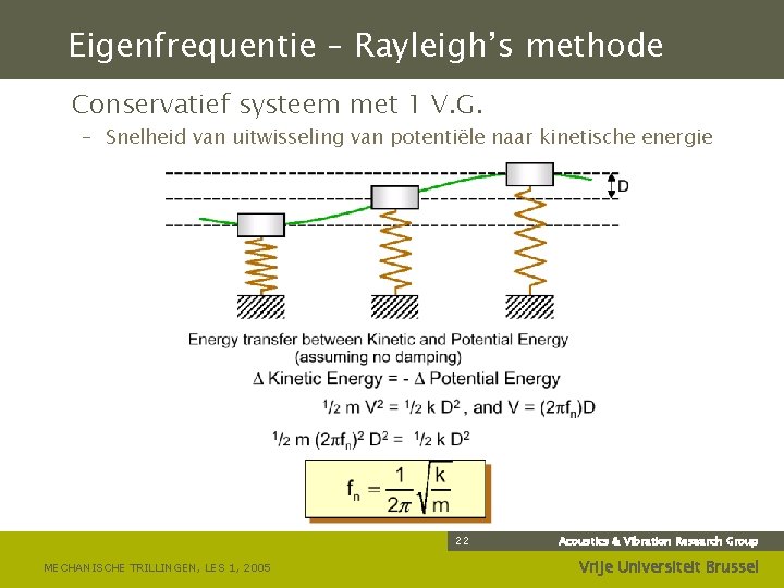 Eigenfrequentie – Rayleigh’s methode Conservatief systeem met 1 V. G. – Snelheid van uitwisseling