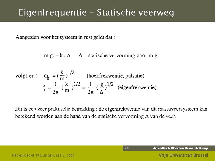 Eigenfrequentie – Statische veerweg 23 MECHANISCHE TRILLINGEN, LES 1, 2005 Acoustics & Vibration Research