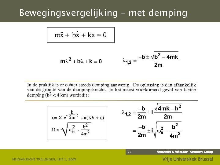 Bewegingsvergelijking – met demping 27 MECHANISCHE TRILLINGEN, LES 1, 2005 Acoustics & Vibration Research