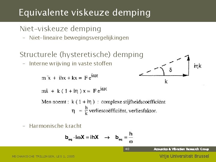 Equivalente viskeuze demping Niet-viskeuze demping – Niet-lineaire bewegingsvergelijkingen Structurele (hysteretische) demping – Interne wrijving