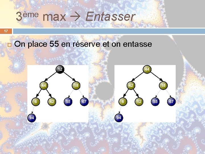 3ème max Entasser 17 On place 55 en réserve et on entasse 3ème max Entasser 17 On place 55 en réserve et on entasse