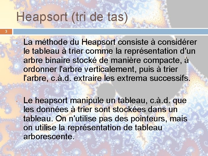 Heapsort (tri de tas) 3 • • La méthode du Heapsort consiste à considérer Heapsort (tri de tas) 3 • • La méthode du Heapsort consiste à considérer