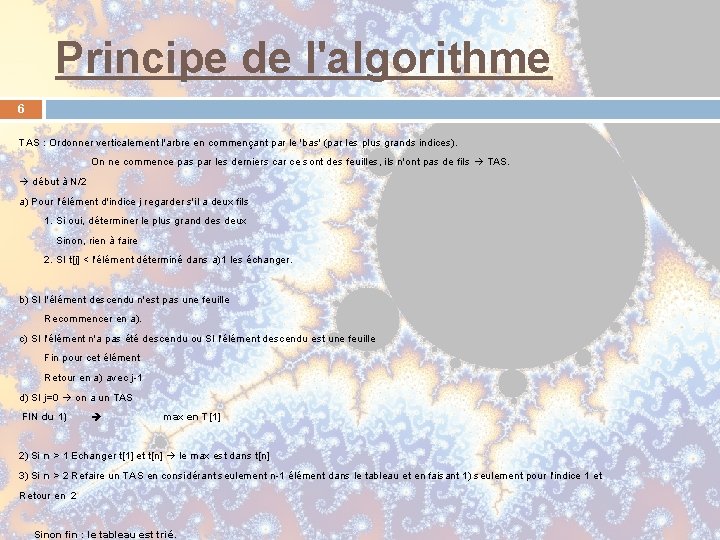 Principe de l'algorithme 6 TAS : Ordonner verticalement l'arbre en commençant par le 'bas' Principe de l'algorithme 6 TAS : Ordonner verticalement l'arbre en commençant par le 'bas'