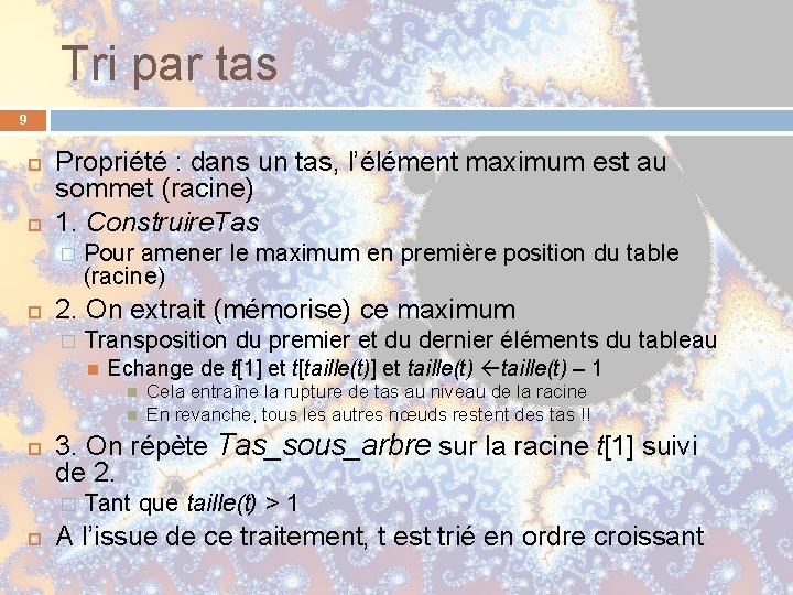 Tri par tas 9 Propriété : dans un tas, l’élément maximum est au sommet Tri par tas 9 Propriété : dans un tas, l’élément maximum est au sommet