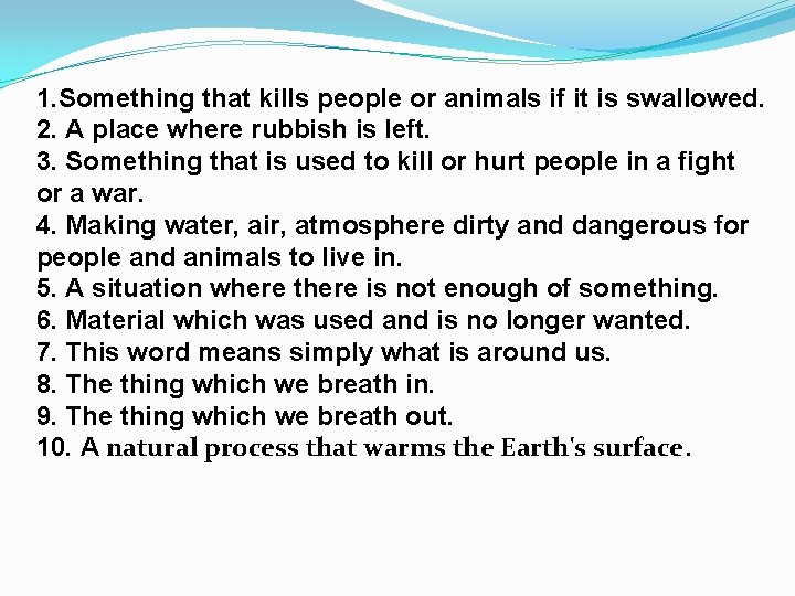 1. Something that kills people or animals if it is swallowed. 2. A place