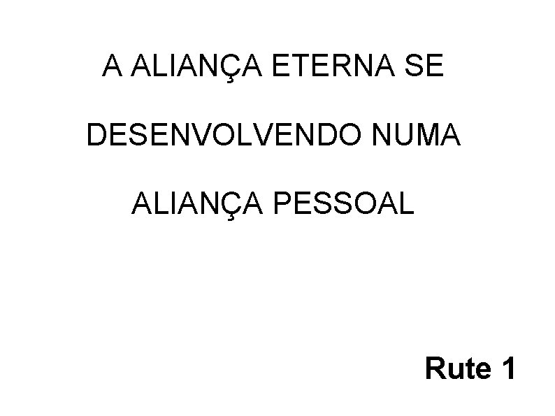 A ALIANÇA ETERNA SE DESENVOLVENDO NUMA ALIANÇA PESSOAL Rute 1 