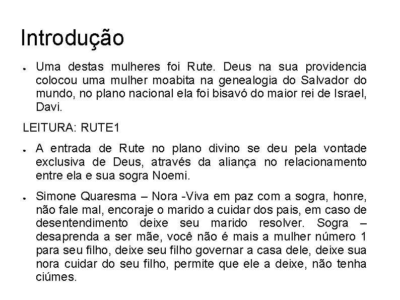 Introdução ● Uma destas mulheres foi Rute. Deus na sua providencia colocou uma mulher