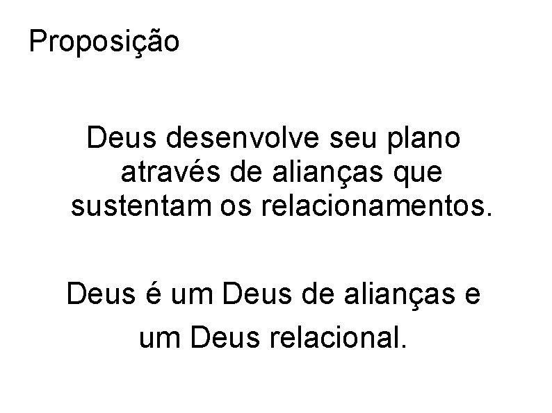 Proposição Deus desenvolve seu plano através de alianças que sustentam os relacionamentos. Deus é