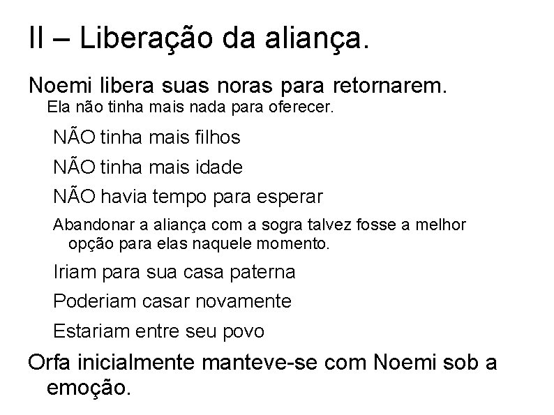 II – Liberação da aliança. Noemi libera suas noras para retornarem. Ela não tinha