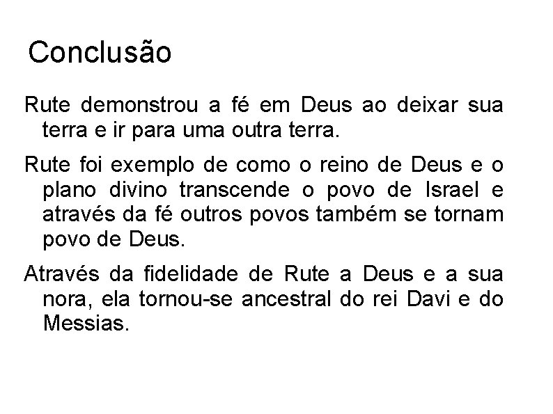 Conclusão Rute demonstrou a fé em Deus ao deixar sua terra e ir para
