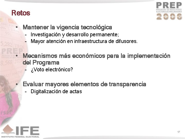 Retos • Mantener la vigencia tecnológica – Investigación y desarrollo permanente; – Mayor atención