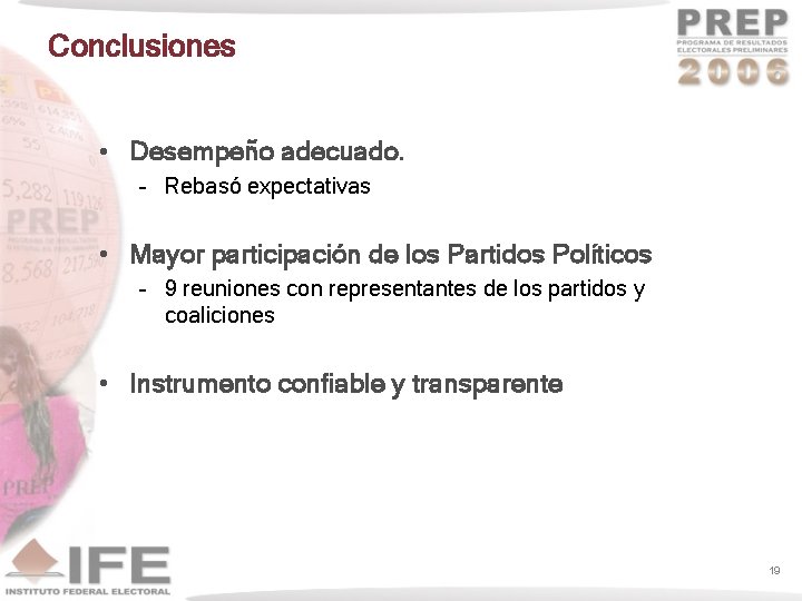 Conclusiones • Desempeño adecuado. – Rebasó expectativas • Mayor participación de los Partidos Políticos