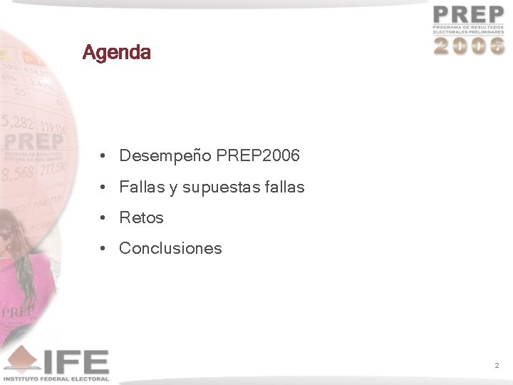 Agenda • Desempeño PREP 2006 • Fallas y supuestas fallas • Retos • Conclusiones