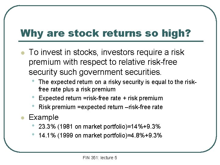 Why are stock returns so high? l To invest in stocks, investors require a