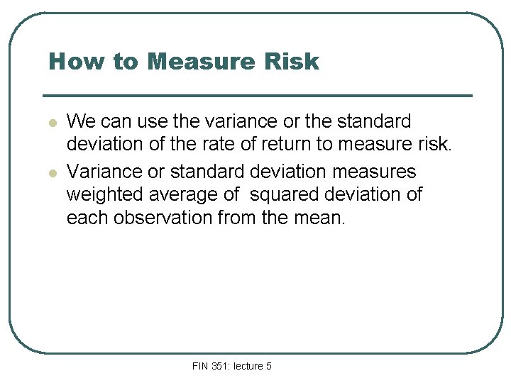 How to Measure Risk l l We can use the variance or the standard