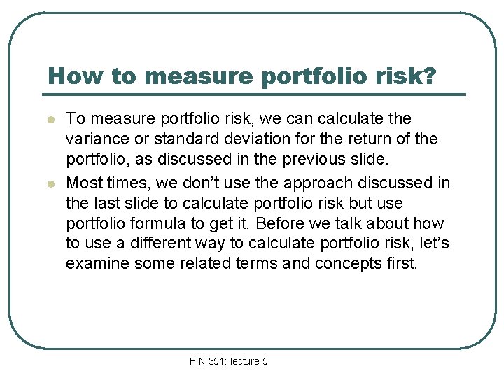 How to measure portfolio risk? l l To measure portfolio risk, we can calculate