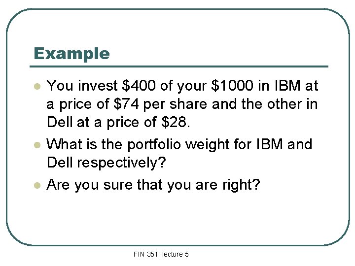 Example l l l You invest $400 of your $1000 in IBM at a
