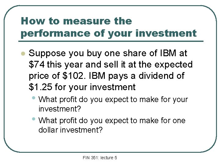How to measure the performance of your investment l Suppose you buy one share