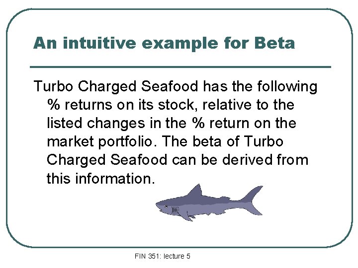 An intuitive example for Beta Turbo Charged Seafood has the following % returns on