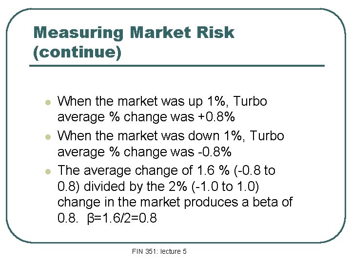 Measuring Market Risk (continue) l l l When the market was up 1%, Turbo