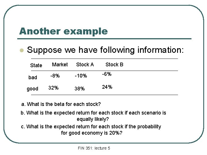 Another example l Suppose we have following information: Market Stock A bad -8% -10%