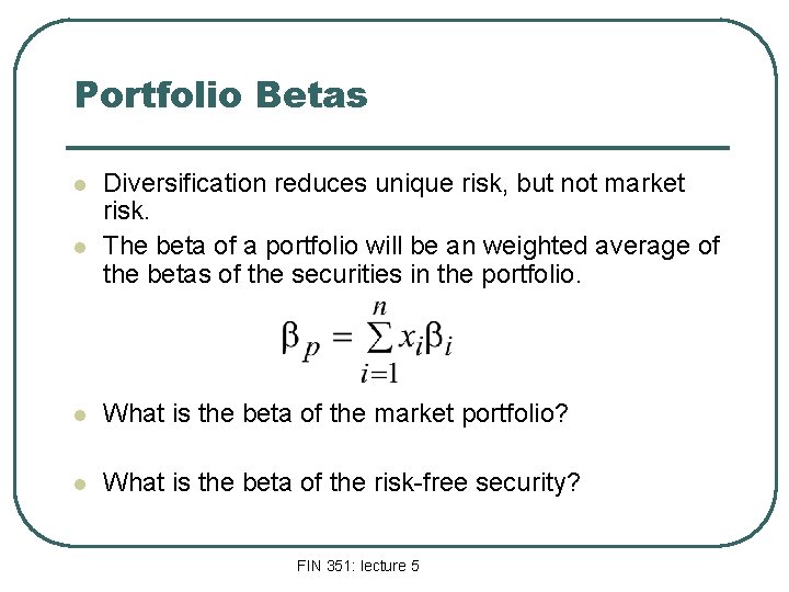 Portfolio Betas l l Diversification reduces unique risk, but not market risk. The beta